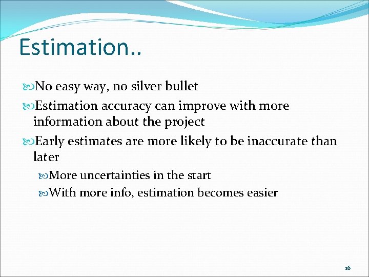 Estimation. . No easy way, no silver bullet Estimation accuracy can improve with more