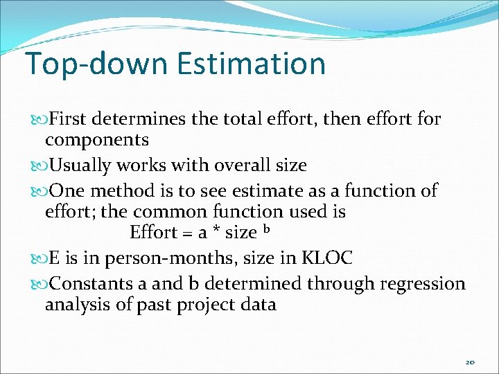 Top-down Estimation First determines the total effort, then effort for components Usually works with