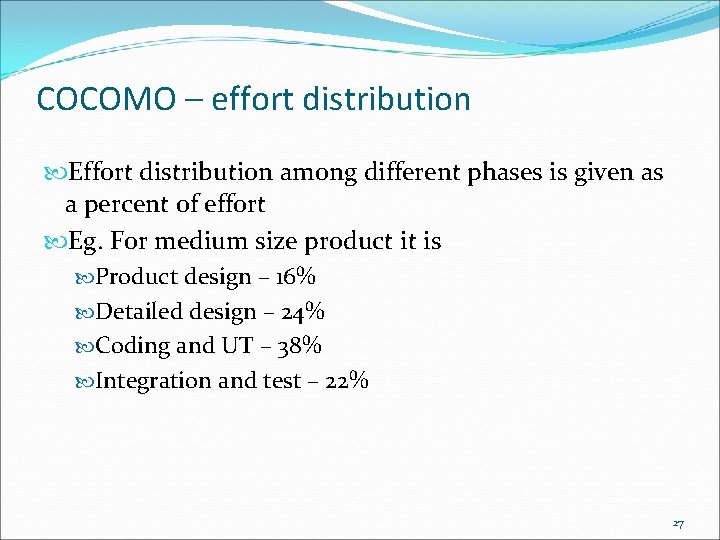 COCOMO – effort distribution Effort distribution among different phases is given as a percent