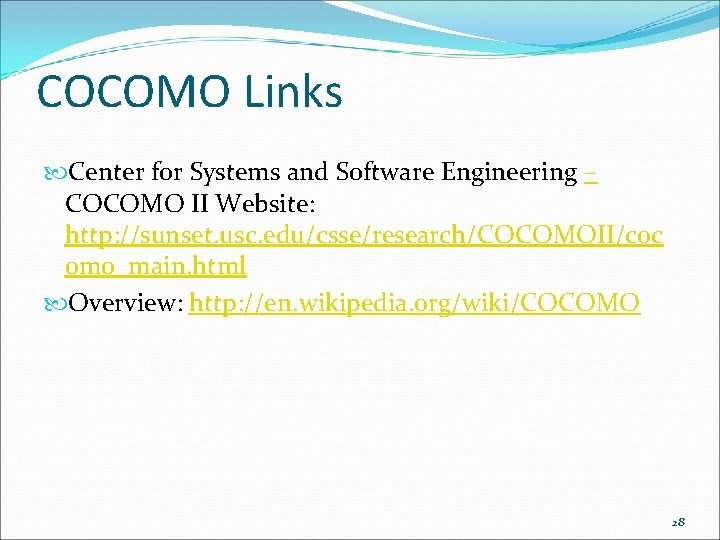 COCOMO Links Center for Systems and Software Engineering – COCOMO II Website: http: //sunset.