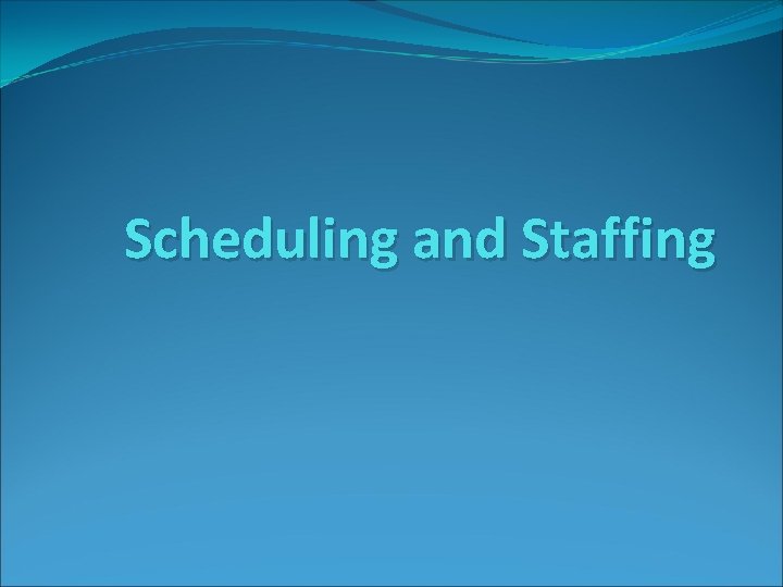 Scheduling and Staffing 
