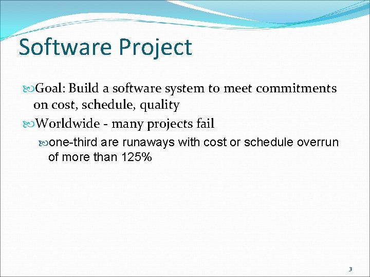 Software Project Goal: Build a software system to meet commitments on cost, schedule, quality