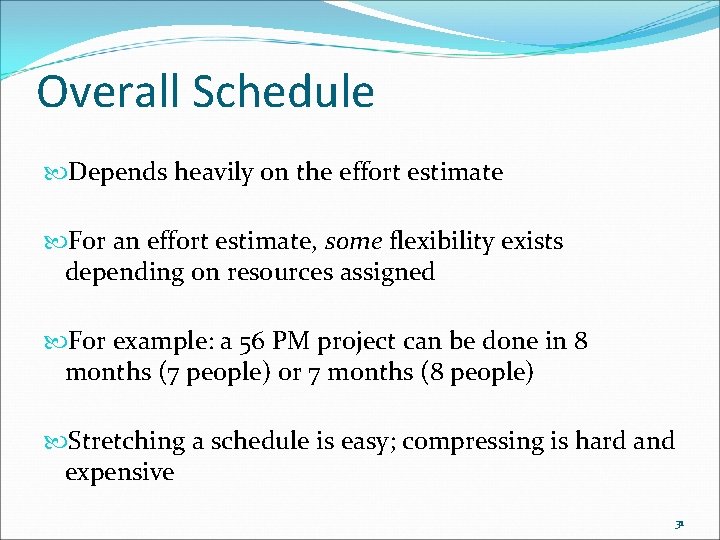 Overall Schedule Depends heavily on the effort estimate For an effort estimate, some flexibility