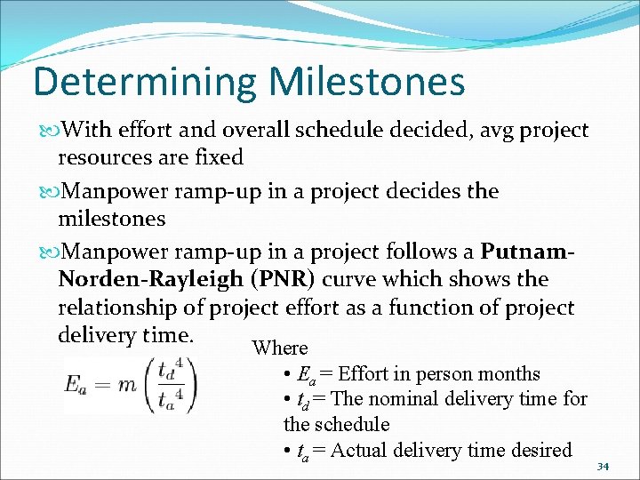 Determining Milestones With effort and overall schedule decided, avg project resources are fixed Manpower
