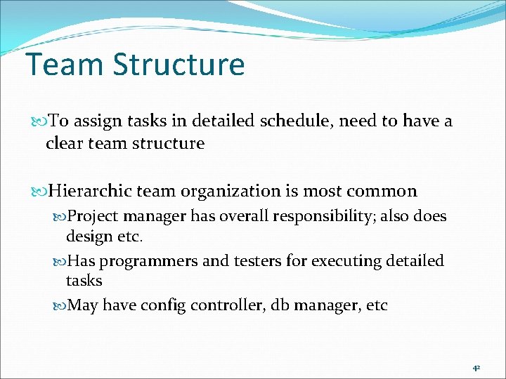 Team Structure To assign tasks in detailed schedule, need to have a clear team