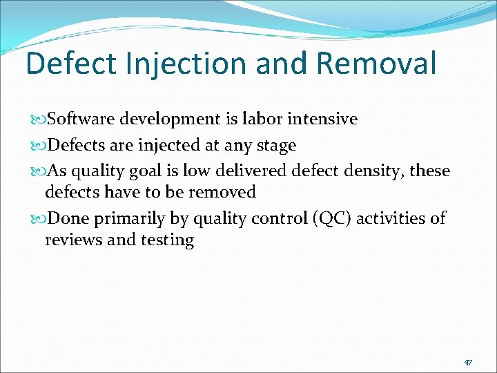 Defect Injection and Removal Software development is labor intensive Defects are injected at any