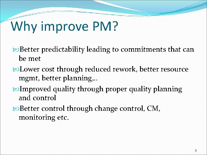 Why improve PM? Better predictability leading to commitments that can be met Lower cost