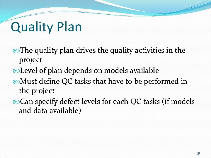 Quality Plan The quality plan drives the quality activities in the project Level of