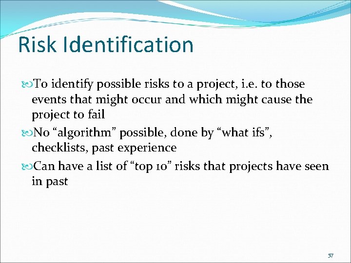 Risk Identification To identify possible risks to a project, i. e. to those events