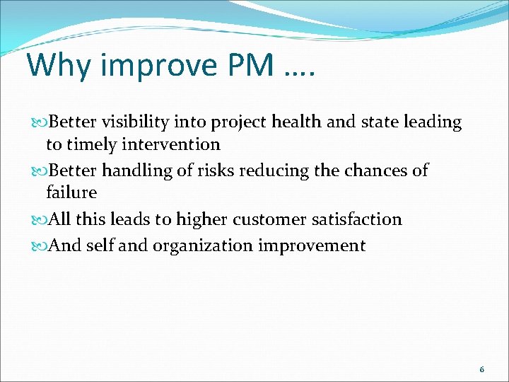 Why improve PM …. Better visibility into project health and state leading to timely