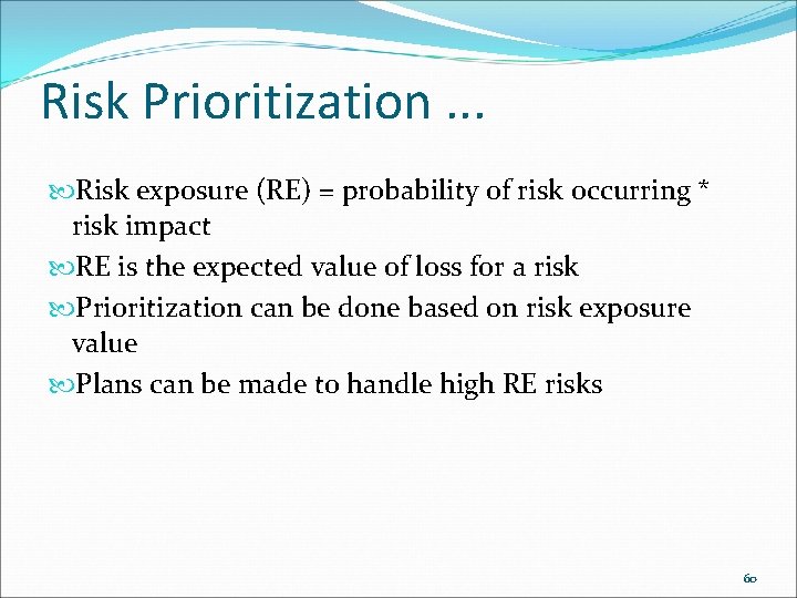 Risk Prioritization. . . Risk exposure (RE) = probability of risk occurring * risk