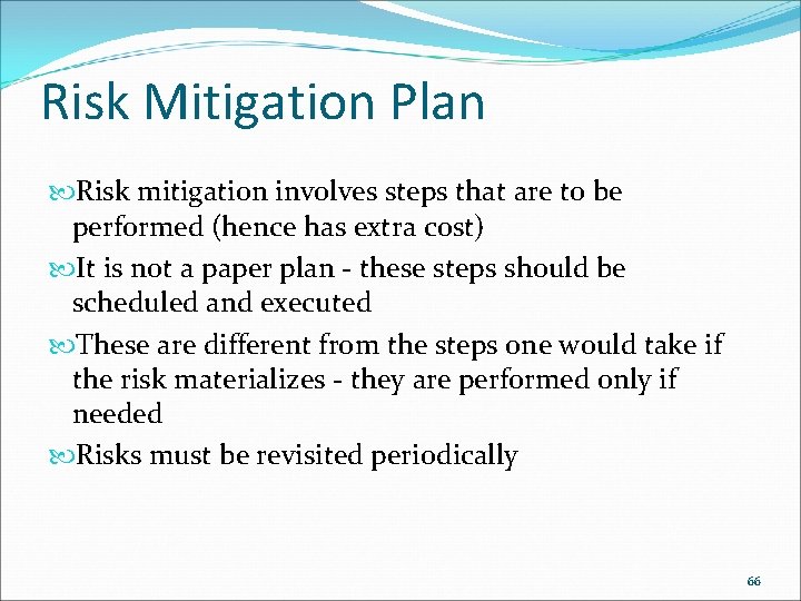 Risk Mitigation Plan Risk mitigation involves steps that are to be performed (hence has