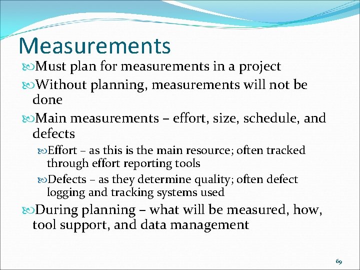 Measurements Must plan for measurements in a project Without planning, measurements will not be