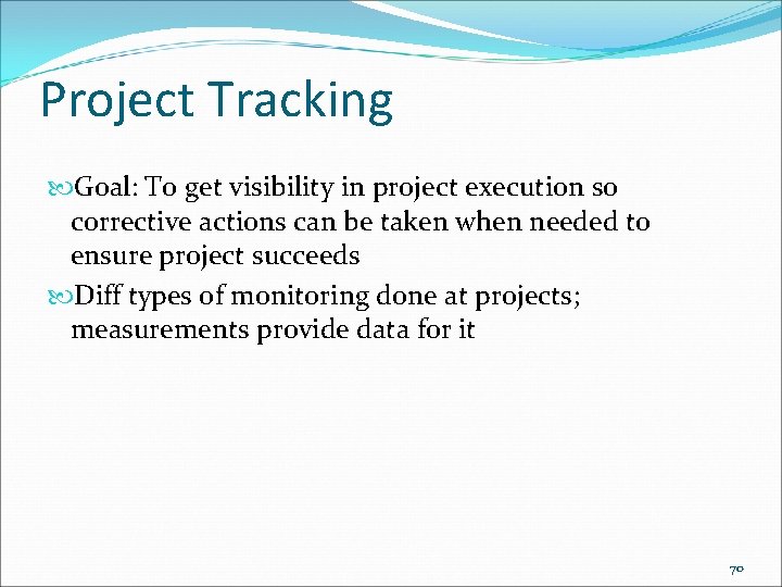 Project Tracking Goal: To get visibility in project execution so corrective actions can be