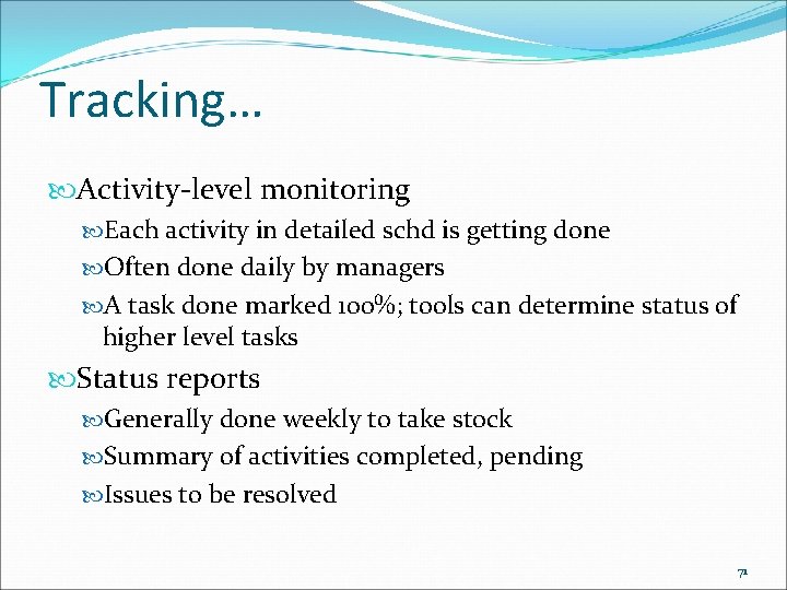 Tracking… Activity-level monitoring Each activity in detailed schd is getting done Often done daily