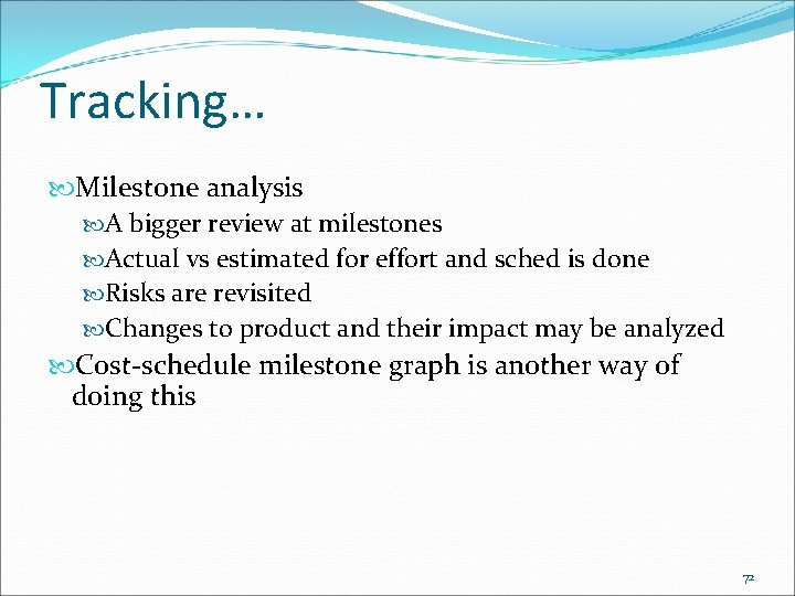 Tracking… Milestone analysis A bigger review at milestones Actual vs estimated for effort and