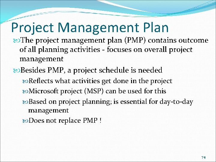 Project Management Plan The project management plan (PMP) contains outcome of all planning activities