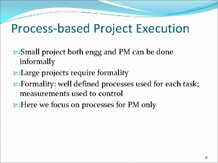 Process-based Project Execution Small project both engg and PM can be done informally Large