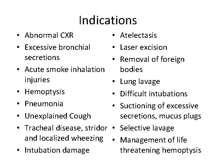 Indications • Abnormal CXR • Excessive bronchial secretions • Acute smoke inhalation injuries •