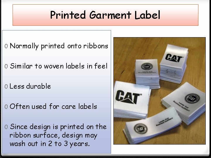 Printed Garment Label 0 Normally printed onto ribbons 0 Similar to woven labels in