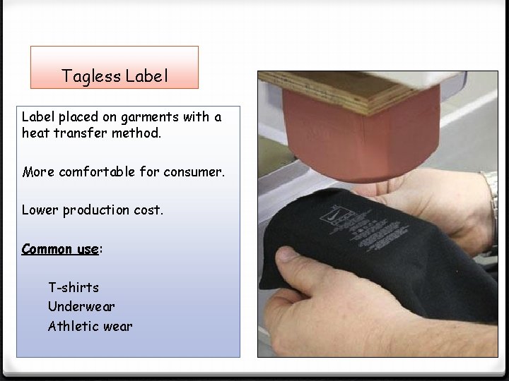 Tagless Label placed on garments with a heat transfer method. More comfortable for consumer.