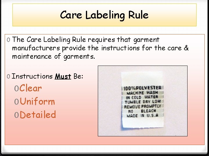 Care Labeling Rule 0 The Care Labeling Rule requires that garment manufacturers provide the