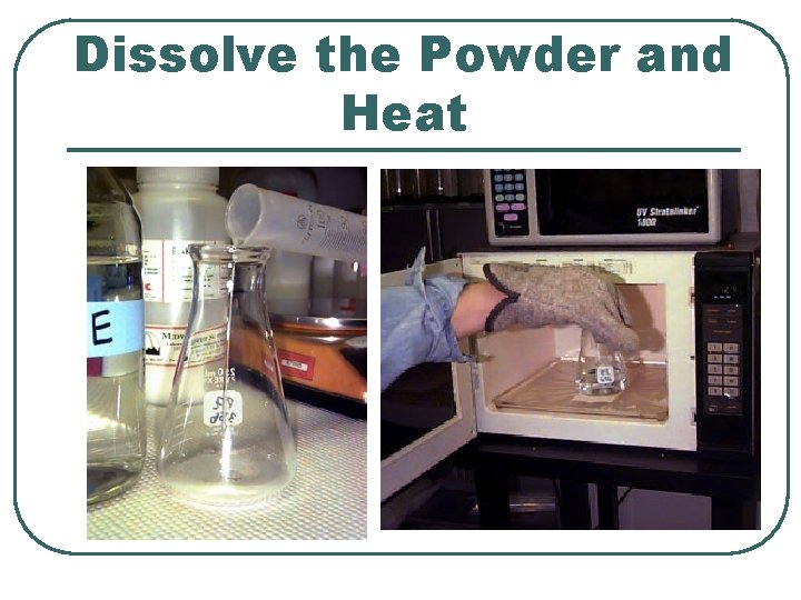 Dissolve the Powder and Heat 