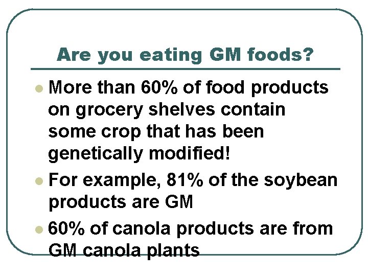 Are you eating GM foods? More than 60% of food products on grocery shelves