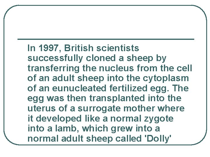  In 1997, British scientists successfully cloned a sheep by transferring the nucleus from