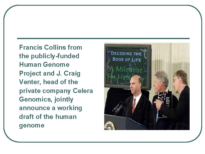 Francis Collins from the publicly-funded Human Genome Project and J. Craig Venter, head of