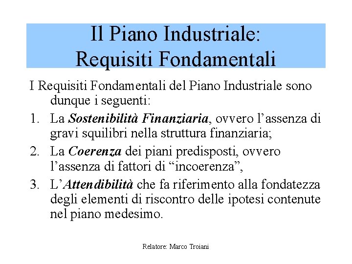 Il Piano Industriale: Requisiti Fondamentali I Requisiti Fondamentali del Piano Industriale sono dunque i