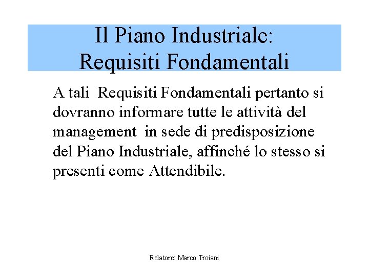 Il Piano Industriale: Requisiti Fondamentali A tali Requisiti Fondamentali pertanto si dovranno informare tutte