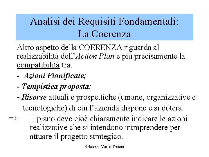 Analisi dei Requisiti Fondamentali: La Coerenza Altro aspetto della COERENZA riguarda al realizzabilità dell’Action