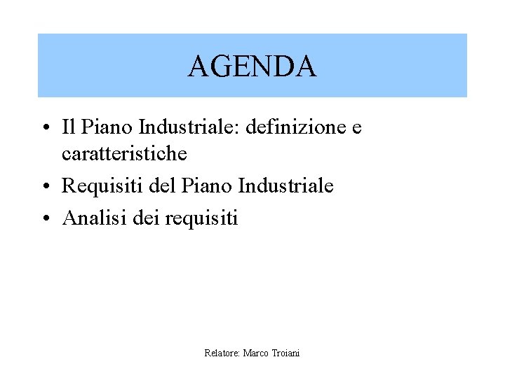 AGENDA • Il Piano Industriale: definizione e caratteristiche • Requisiti del Piano Industriale •