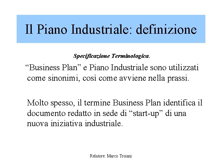 Il Piano Industriale: definizione Specificazione Terminologica. “Business Plan” e Piano Industriale sono utilizzati come