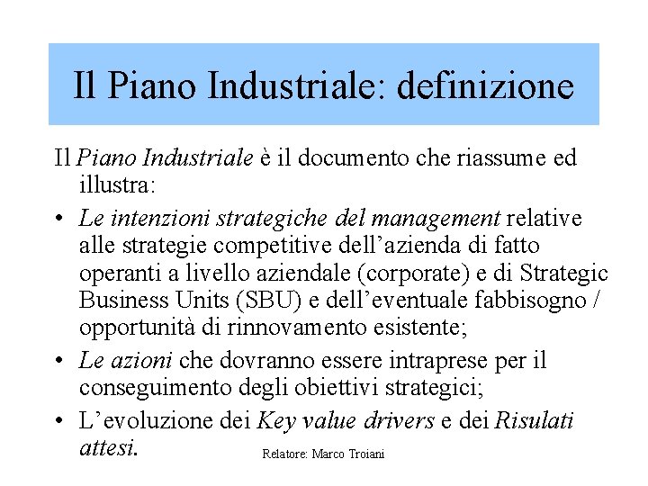 Il Piano Industriale: definizione Il Piano Industriale è il documento che riassume ed illustra: