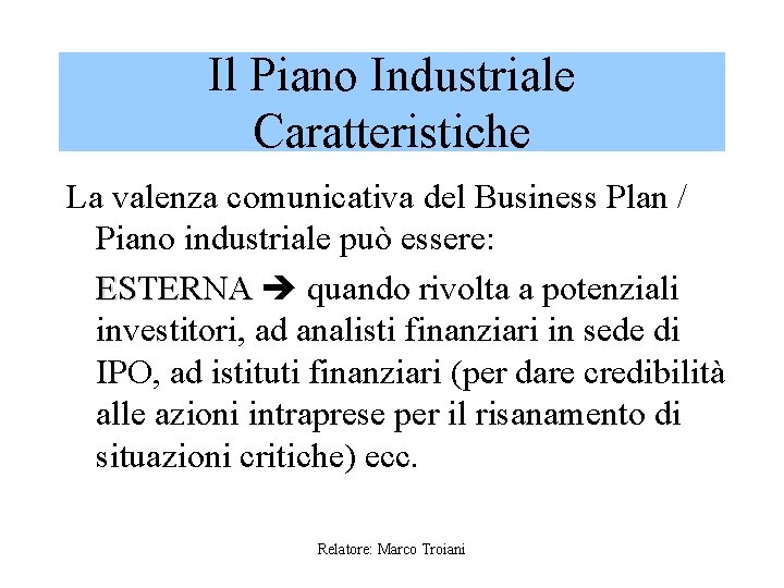 Il Piano Industriale Caratteristiche La valenza comunicativa del Business Plan / Piano industriale può