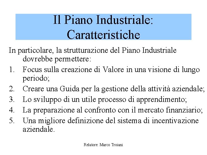 Il Piano Industriale: Caratteristiche In particolare, la strutturazione del Piano Industriale dovrebbe permettere: 1.