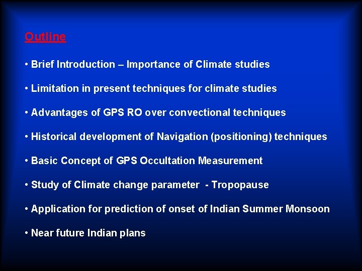 Outline • Brief Introduction – Importance of Climate studies • Limitation in present techniques