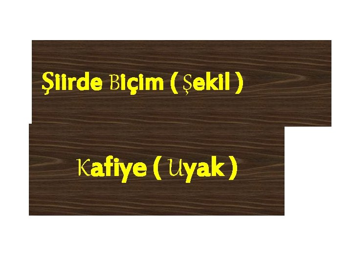 Şiirde Biçim ( Şekil ) Kafiye ( Uyak ) 