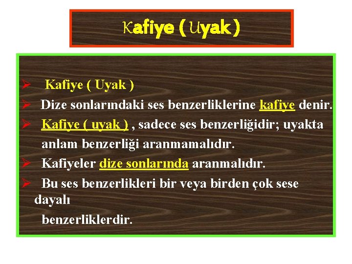 Kafiye ( Uyak ) Ø Kafiye ( Uyak ) Ø Dize sonlarındaki ses benzerliklerine