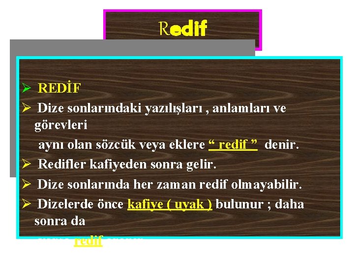 Redif Ø REDİF Ø Dize sonlarındaki yazılışları , anlamları ve görevleri aynı olan sözcük