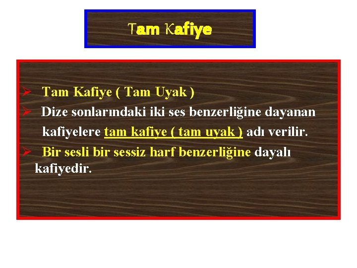 Tam Kafiye Ø Tam Kafiye ( Tam Uyak ) Ø Dize sonlarındaki iki ses