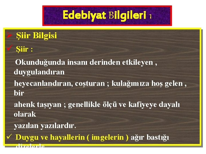 Edebiyat Bilgileri 1 Ø Şiir Bilgisi ü Şiir : Okunduğunda insanı derinden etkileyen ,