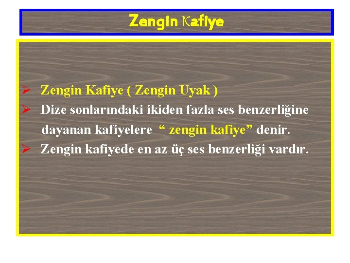 Zengin Kafiye Ø Zengin Kafiye ( Zengin Uyak ) Ø Dize sonlarındaki ikiden fazla