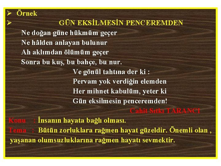 Ø Örnek Ø GÜN EKSİLMESİN PENCEREMDEN Ne doğan güne hükmüm geçer Ne hâlden anlayan