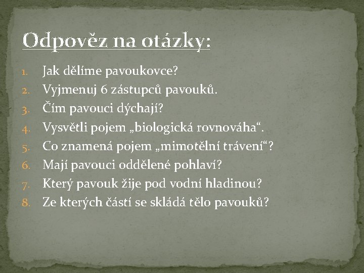 Odpověz na otázky: 1. 2. 3. 4. 5. 6. 7. 8. Jak dělíme pavoukovce?