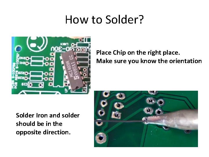 How to Solder? Place Chip on the right place. Make sure you know the