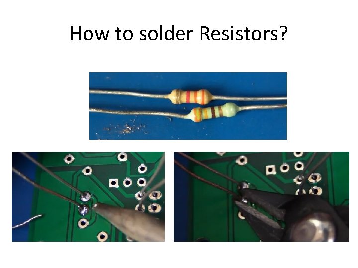 How to solder Resistors? 