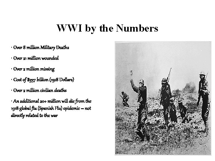 WWI by the Numbers • Over 8 million Military Deaths • Over 21 million